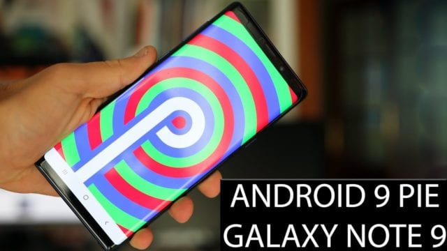 Come Installare Android 9 Pie su Samsung Galaxy Note 9 ,Galaxy S9 e Galaxy S9+